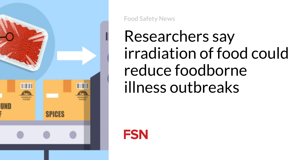 Researchers dispute irradiation of meals would perchance scale again foodborne illness outbreaks