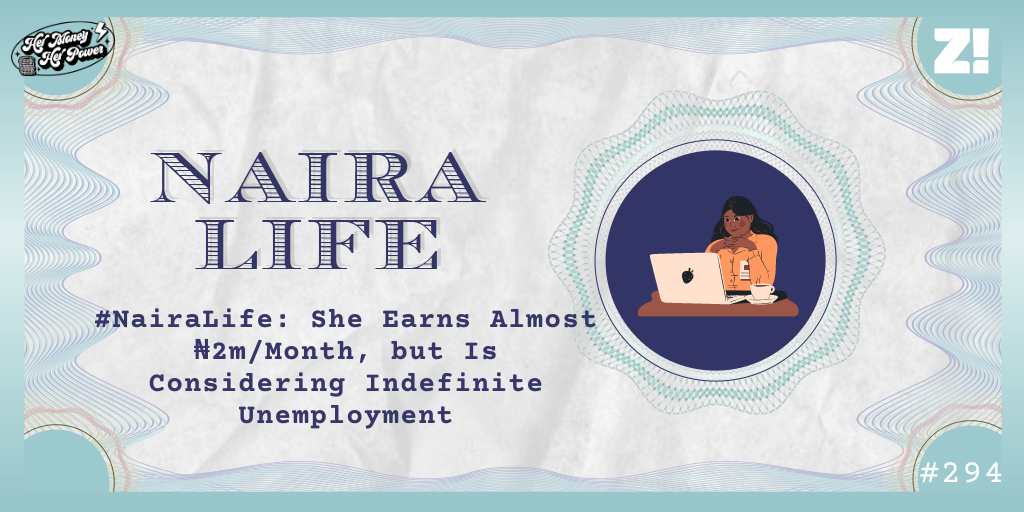 #NairaLife: She Earns Nearly ₦2m/Month, however Is Serious about Indefinite Unemployment